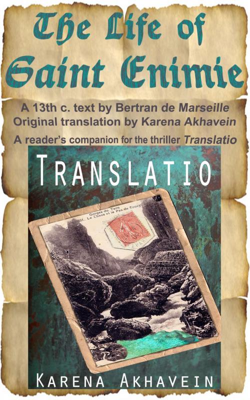 Cover of the book The Life of Saint Enimie. A 13th c text by Bertran de Marseille. Original Translation by Karena Akhavein. A reader's companion for the adventure novel Translatio by Karena Akhavein, Karena Akhavein