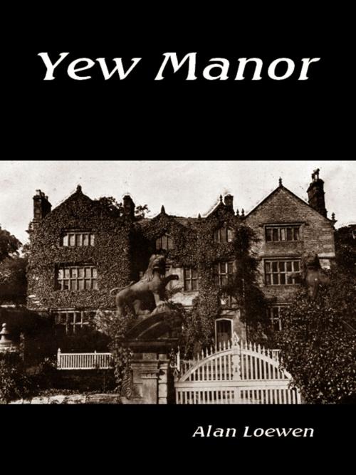 Cover of the book Yew Manor by Alan Loewen, Alan Loewen