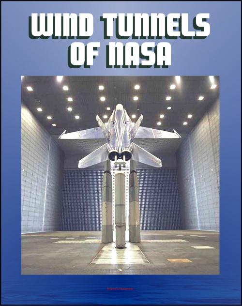 Cover of the book Wind Tunnels of NASA: History of Their Contribution to Flight Science from the Wright Brothers to the Shuttle, Current NASA Facilities for Aircraft and Spacecraft Tests by Progressive Management, Progressive Management