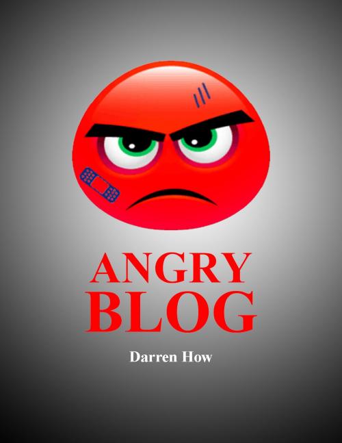 Cover of the book Angry Blog by Darren How, Darren How