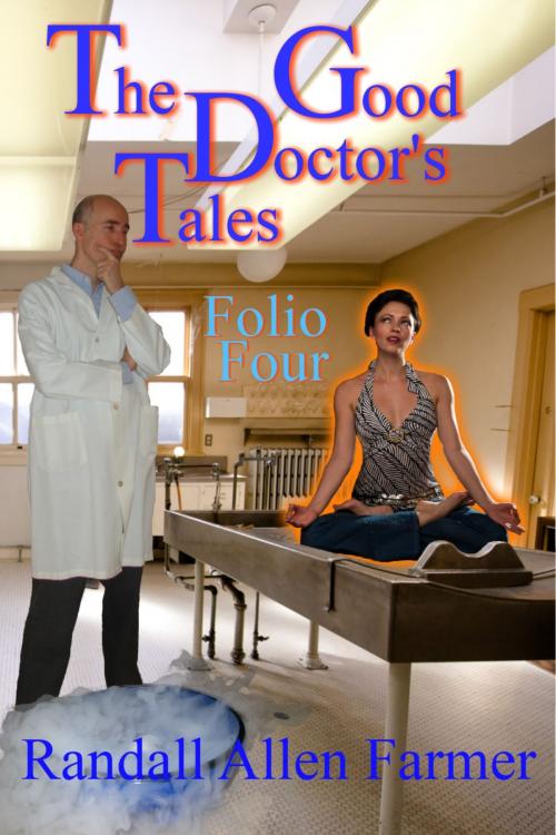 Cover of the book The Good Doctor's Tales Folio Four by Randall Allen Farmer, Randall Allen Farmer