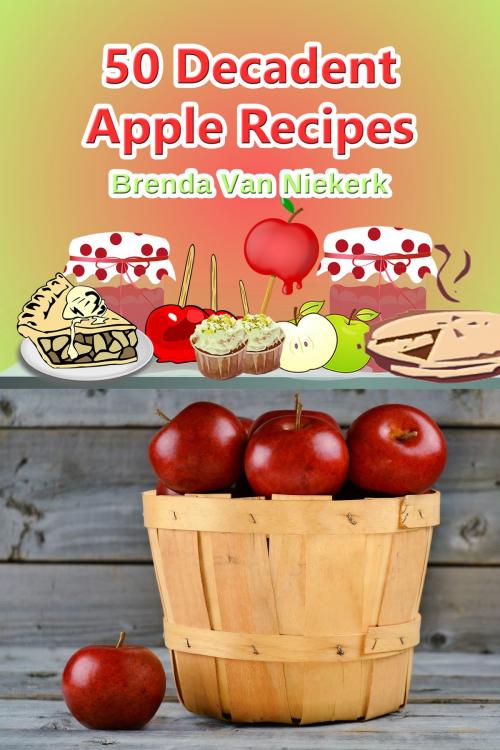 Cover of the book 50 Decadent Apple Recipes by Brenda Van Niekerk, Brenda Van Niekerk
