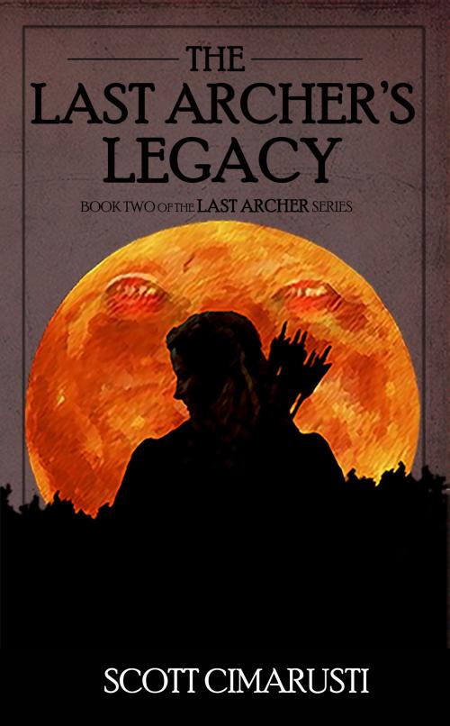 Cover of the book The Last Archer's Legacy by Scott Cimarusti, Scott Cimarusti