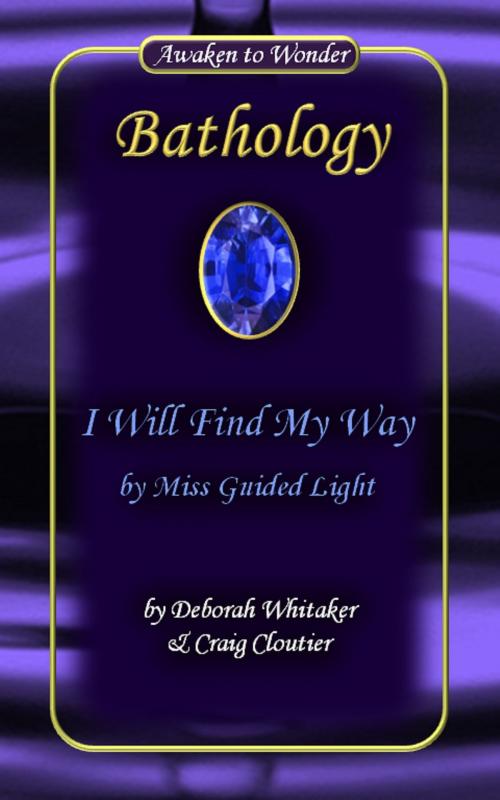 Cover of the book I Will Find My Way by Miss Guided Light Bathology Series by Deborah Whitaker, Deborah Whitaker