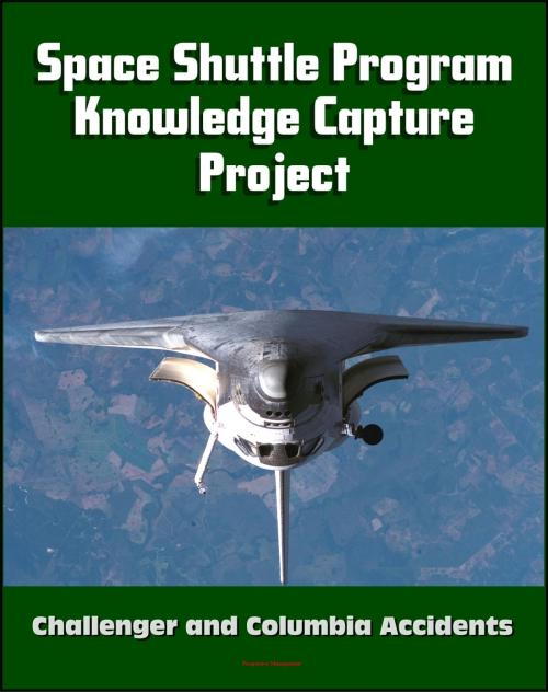 Cover of the book NASA Space Shuttle Program Tacit Knowledge Capture Project: Oral Histories from Twenty Program Officials and Managers, Challenger and Columbia Accident Insights and Lessons Learned by Progressive Management, Progressive Management