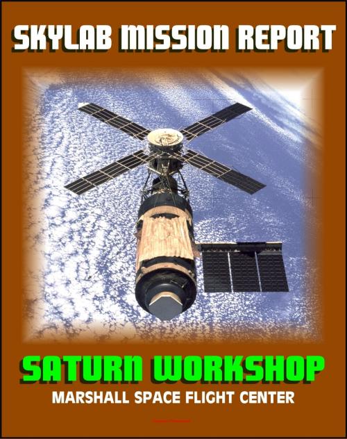Cover of the book Skylab Mission Report: Saturn Workshop, Marshall Space Flight Center - Technical and Engineering Details of Station Hardware, Subsystems, Experiments, Missions, Crew Systems by Progressive Management, Progressive Management