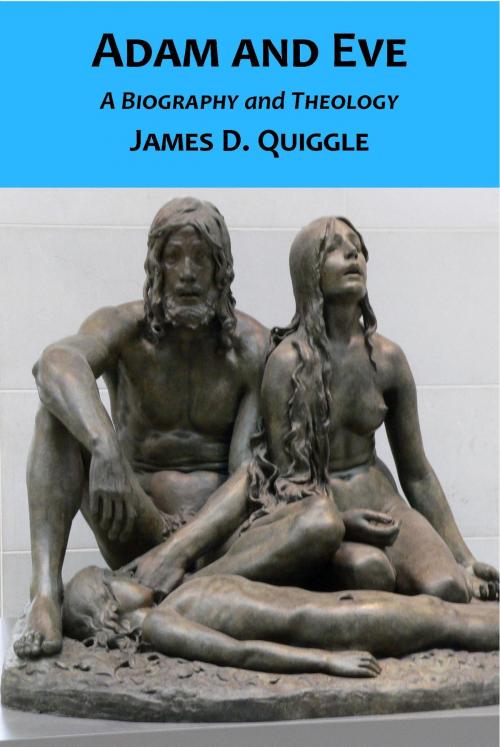 Cover of the book Adam and Eve, A Biography and Theology by James D. Quiggle, James D. Quiggle