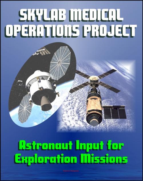 Cover of the book Skylab Medical Operations Project: Recommendations to Improve Crew Health and Performance for Future Exploration Missions - Fascinating Opinions from Crewmembers on Flight Operations and Systems by Progressive Management, Progressive Management