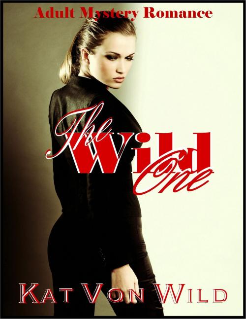 Cover of the book The Wild One by Kat Von Wild, Kat Von Wild
