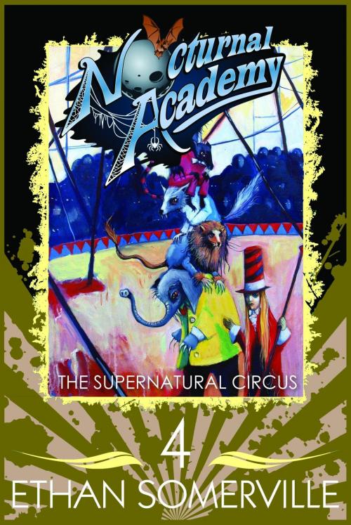 Cover of the book Nocturnal Academy 4: The Supernatural Circus by Ethan Somerville, Storm Publishing