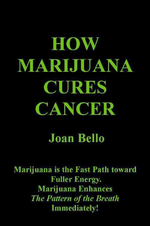 Cover of the book How Marijuana Cures Cancer by Joan Bello, Joan Bello