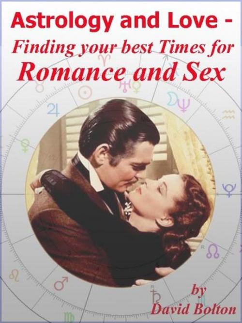 Cover of the book Astrology and Love: Finding your best Times for Romance and Sex by David Bolton, David Bolton