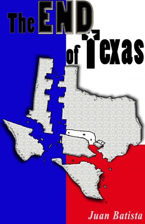 Cover of the book The End of Texas by Juan Batista, Juan Batista