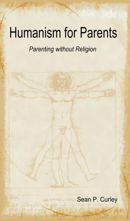 Cover of the book Humanism for Parents: Parenting without Religion by Sean Curley, Sean Curley