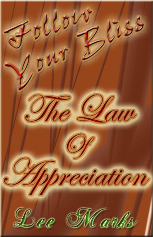 Cover of the book The Law Of Appreciation: Follow Your Bliss - How To Empower The Law Of Attraction by New Dynamic Publishing, New Dynamic Publishing