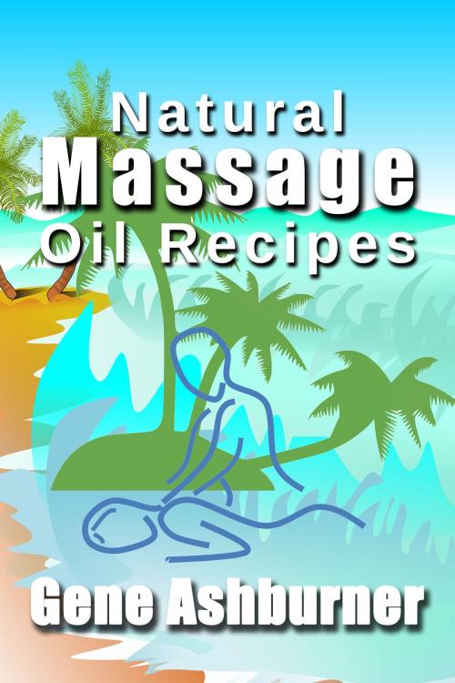 Cover of the book Natural Massage Oil Recipes by Gene Ashburner, Gene Ashburner