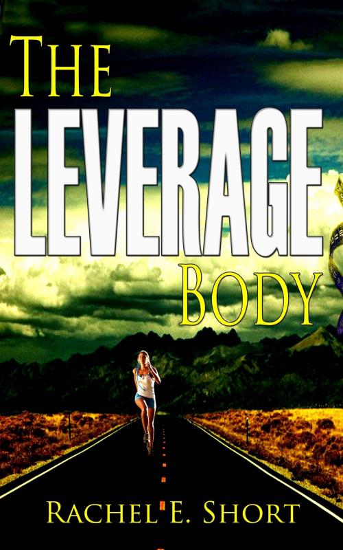 Cover of the book The Leverage Body by Rachel E. Short, Rachel E. Short