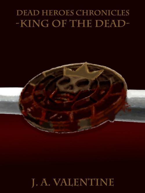 Cover of the book King Of The Dead (Dead Heroes Chronicles Series) by J. A. Valentine, J. A. Valentine