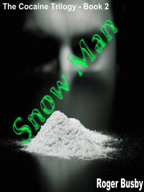 Cover of the book Snowman: Book Two of the Cocaine Trilogy by Roger Busby, Roger Busby