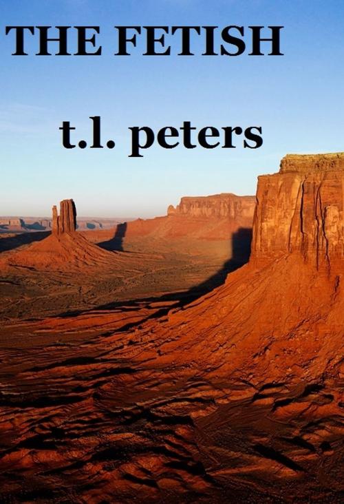 Cover of the book The Fetish by T.L. Peters, T.L. Peters