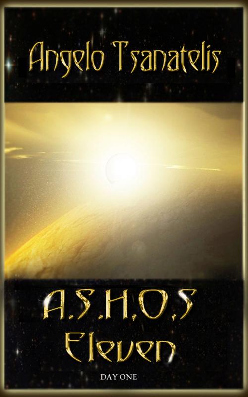 Cover of the book A.S.H.O.S. Eleven: Day One (Final Colony 0.5) by Angelo Tsanatelis, Saphire Realms