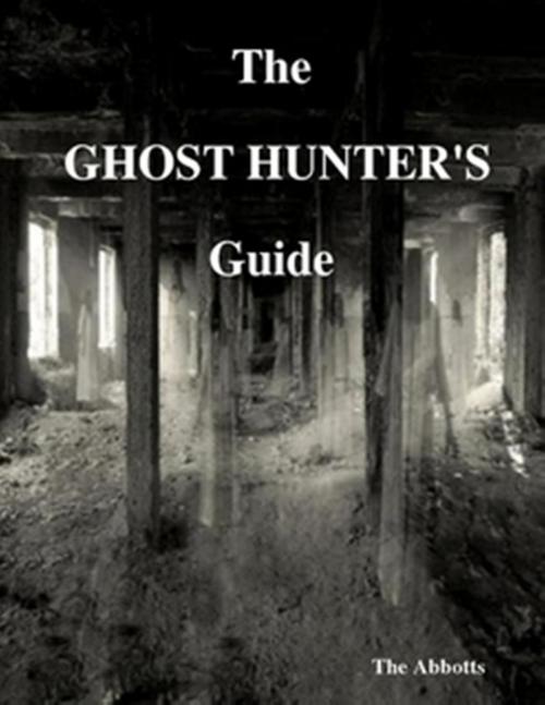 Cover of the book The Ghost Hunter’s Guide by The Abbotts, The Abbotts