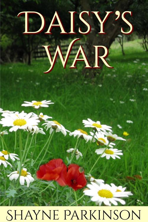 Cover of the book Daisy's War by Shayne Parkinson, Shayne Parkinson
