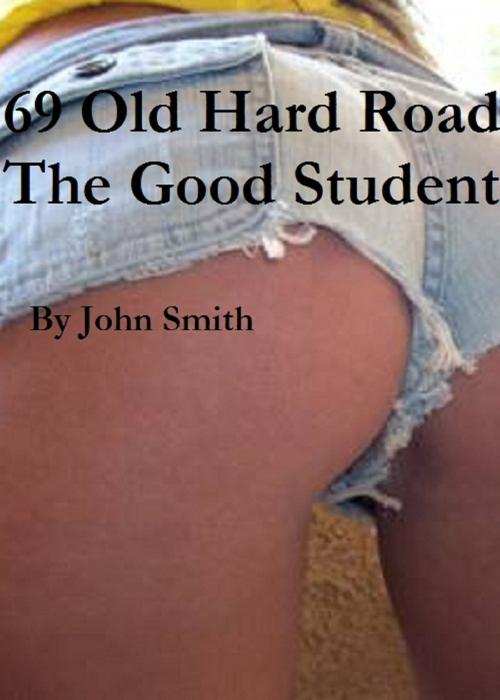 Cover of the book 69 Old Hard Road-6- A Good Student by John Smith, John Smith