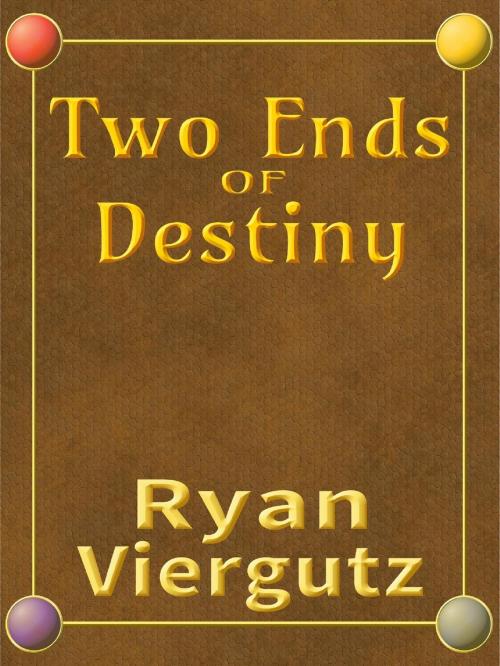 Cover of the book Two Ends of Destiny by Ryan Viergutz, Ryan Viergutz
