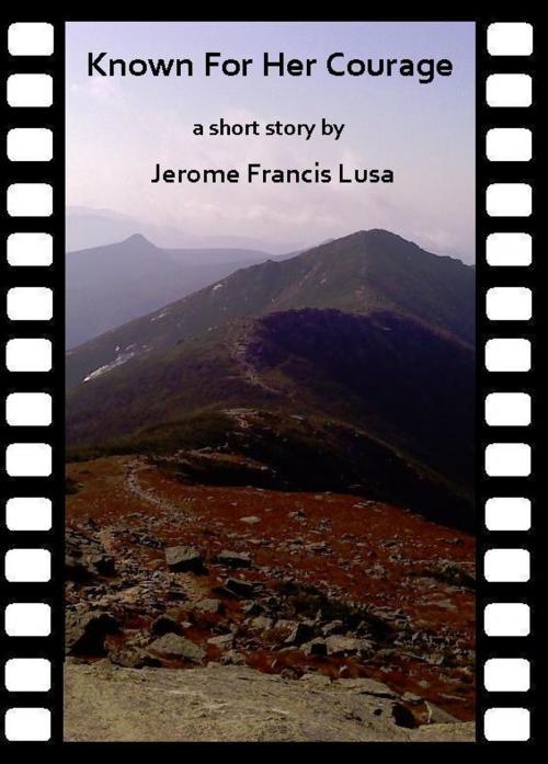 Cover of the book Known For Her Courage by Jerome Francis Lusa, Jerome Francis Lusa