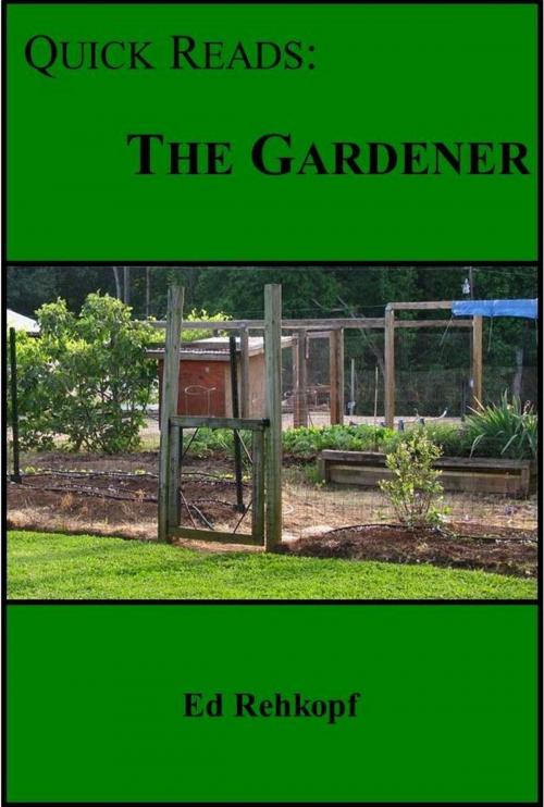 Cover of the book Quick Reads: The Gardener by Ed Rehkopf, Ed Rehkopf