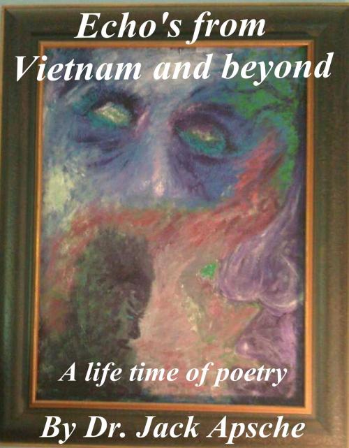 Cover of the book Echo's from Vietnam and beyond by Dr. Jack A. Apsche, ePrinted Books
