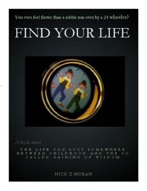 Cover of the book Find Your Life by Nick Z Moran, Nick Z Moran