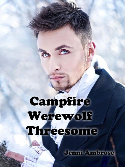 Cover of the book Campfire Werewolf Threesome by Jenni Ambrose, Jenni Ambrose