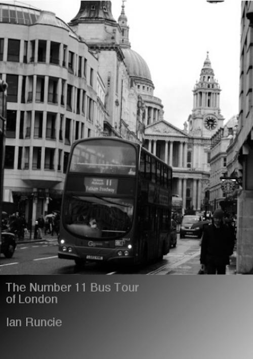 Cover of the book The Number 11 Bus Tour of London by Ian Runcie, Ian Runcie