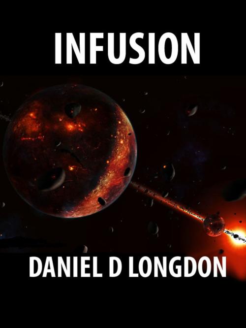 Cover of the book Infusion by Daniel D Longdon, Gingernut Books Ltd