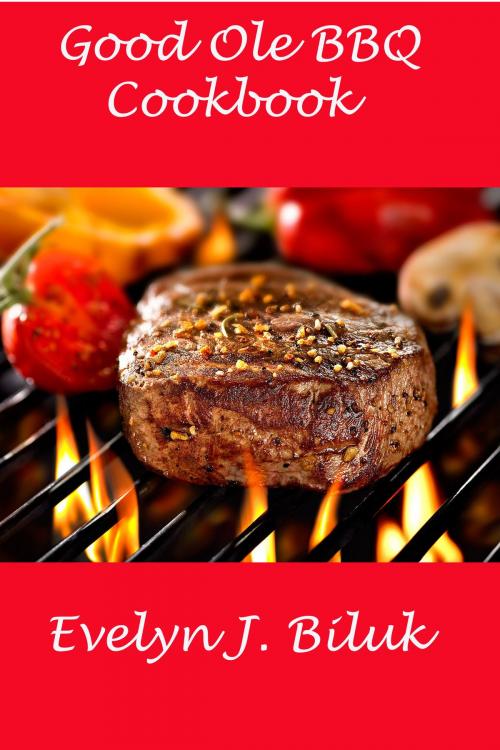 Cover of the book Good Ole BBQ Cookbook by Dr. Evelyn J Biluk, Dr. Evelyn J Biluk