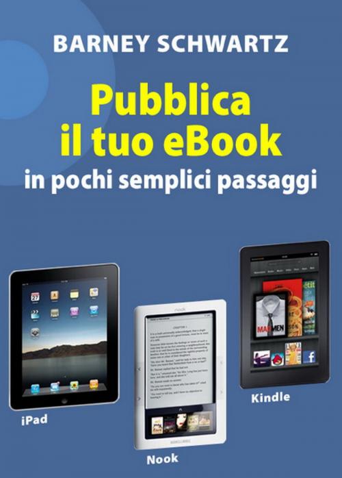 Cover of the book Pubblica il tuo eBook by Barney Schwartz, Barney Schwartz