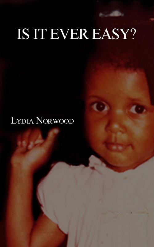 Cover of the book Is It Ever Easy? by Lydia Norwood, Lydia Norwood