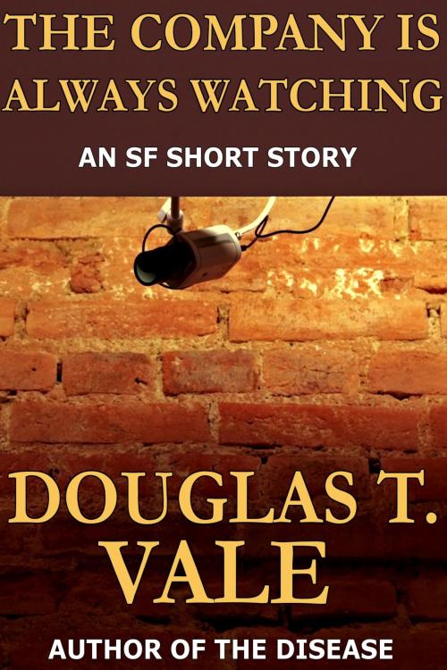 Cover of the book The Company Is Always Watching by Douglas T. Vale, Douglas T. Vale