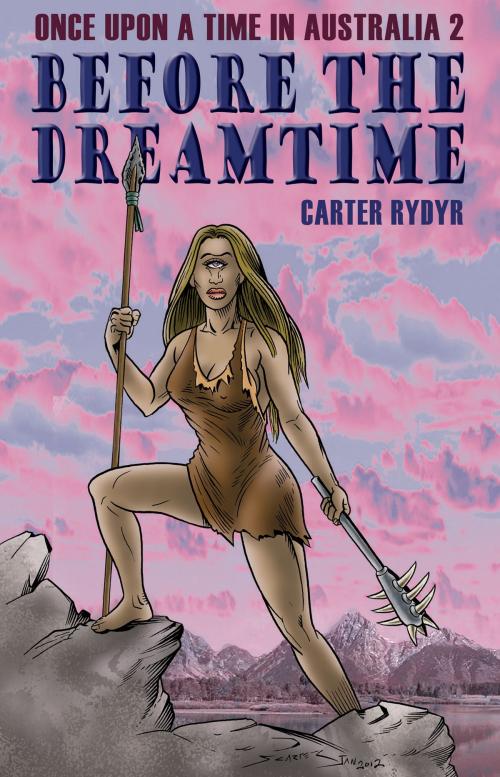 Cover of the book Once Upon A Time In Australia 2: Before The Dreamtime by Carter Rydyr, Storm Publishing