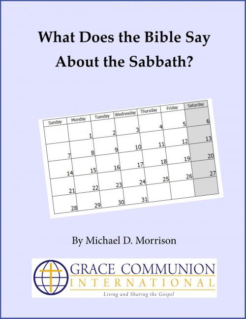 Cover of the book What Does the Bible Say About the Sabbath? by Michael D. Morrison, Grace Communion International