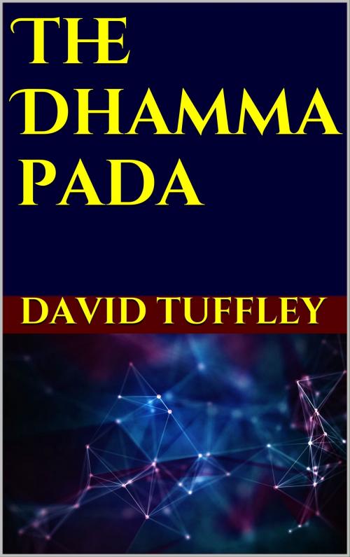 Cover of the book The Dhammapada: Your Guide on the Path to Enlightenment in the 21st Century by David Tuffley, Altiora Publications