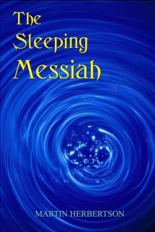 Cover of the book The Sleeping Messiah by Martin Herbertson, Martin Herbertson