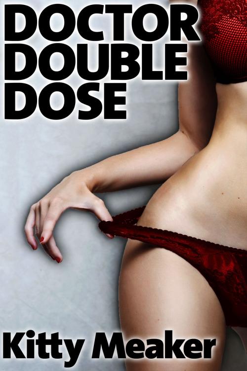 Cover of the book Doctor Double Dose (Two Pack Of Rough Doctor & Nurse Sex) by Kitty Meaker, Kitty Meaker