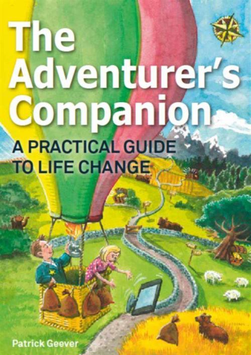 Cover of the book The Adventurer's Companion: A Practical Guide to Life Change by Patrick Geever, Patrick Geever