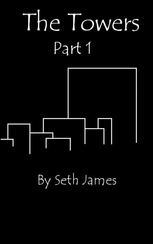Cover of the book The Towers: Part 1 by Seth James, Seth James