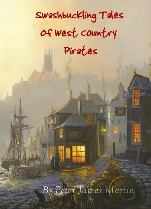 Cover of the book Swashbuckling Tales of West Pirates by Peter James Martin, Peter James Martin