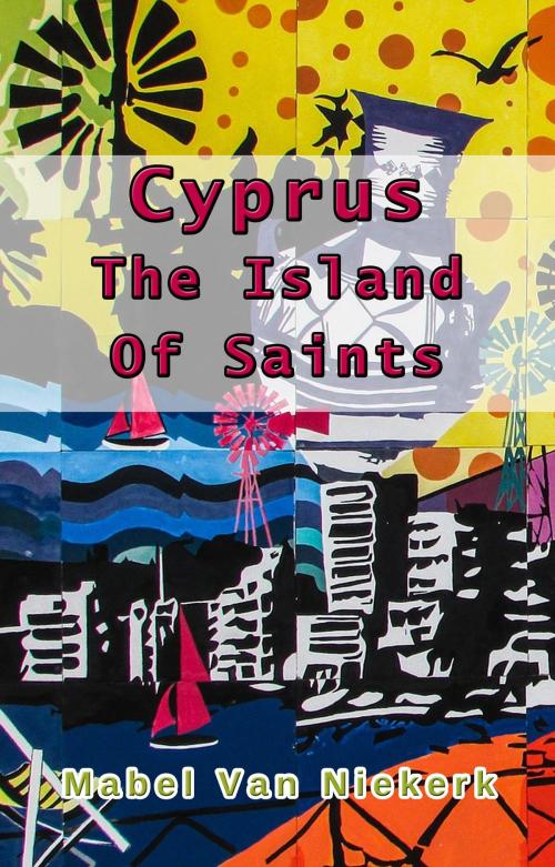 Cover of the book Cyprus: The Island Of Saints by Mabel Van Niekerk, Mabel Van Niekerk