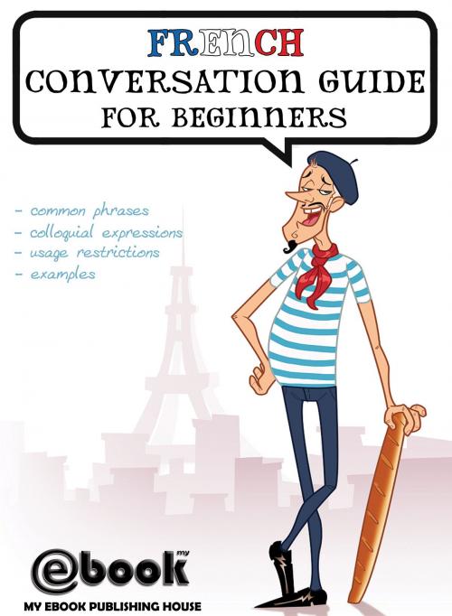 Cover of the book French Conversation Guide for Beginners by My Ebook Publishing House, My Ebook Publishing House